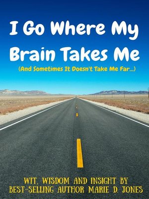 cover image of I Go Where My Brain Takes Me (And Sometimes It Doesn't Take Me Far)